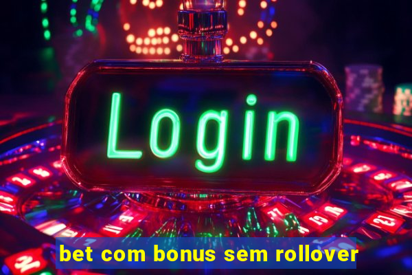 bet com bonus sem rollover